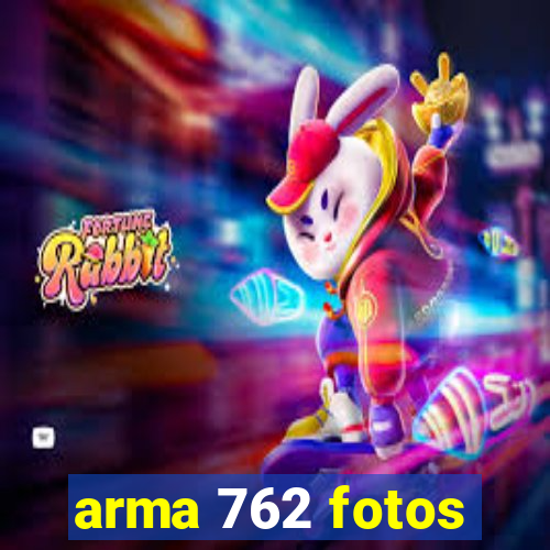 arma 762 fotos